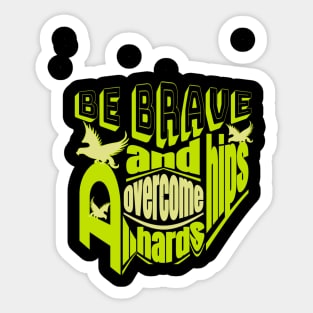 Be brave and overcome all hardships Sticker